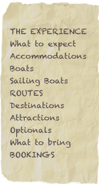 THE EXPERIENCE
What to expect
Accommodations
Boats
Sailing Boats
ROUTES
Destinations
Attractions 
Optionals 
What to bring
BOOKINGS